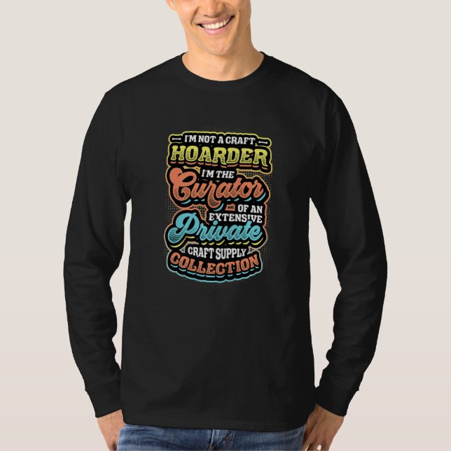 Not A Hoarder Curator Of Craft Supply Collection C T-Shirt (Vorderseite)
