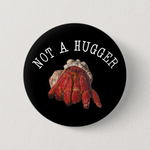 Not A Hugger Funny Hermit Crab Button