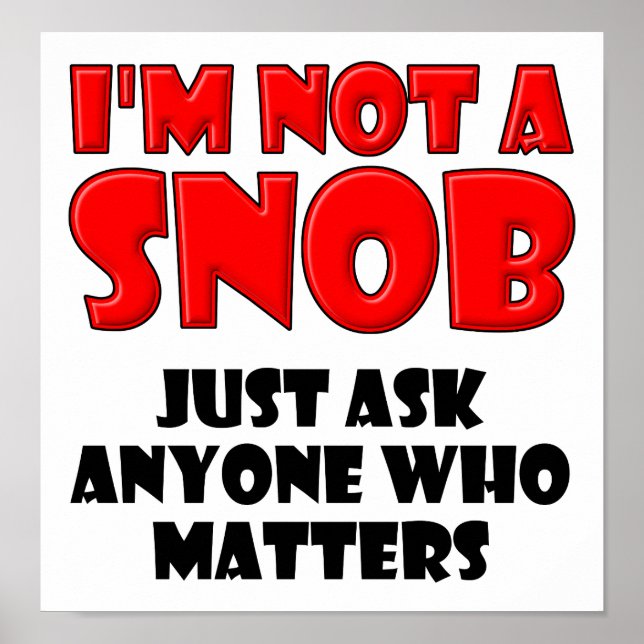 Not a Snob Funny Poster (Vorne)