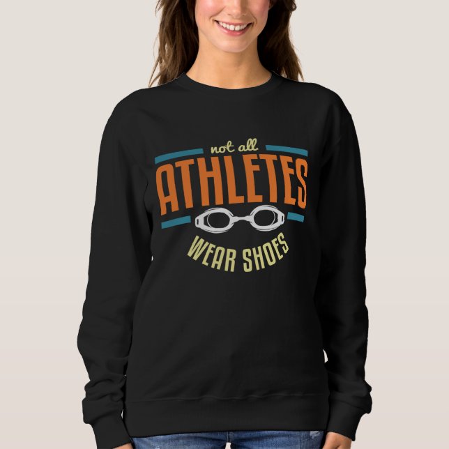 Not All Athletes Wear ShoesFun Swimmers Swim Sweatshirt (Vorderseite)