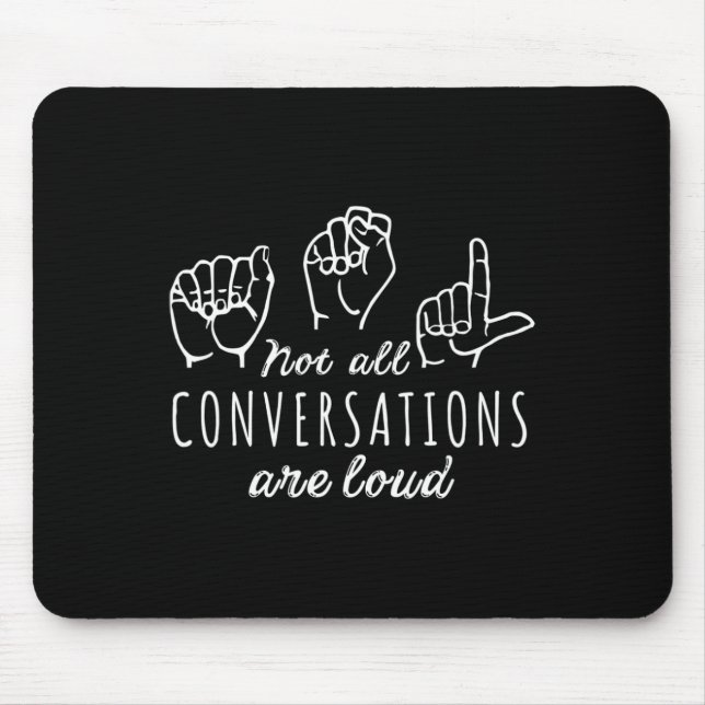 Not All Conversations Are Loud Asl American Sign L Mousepad (Vorne)