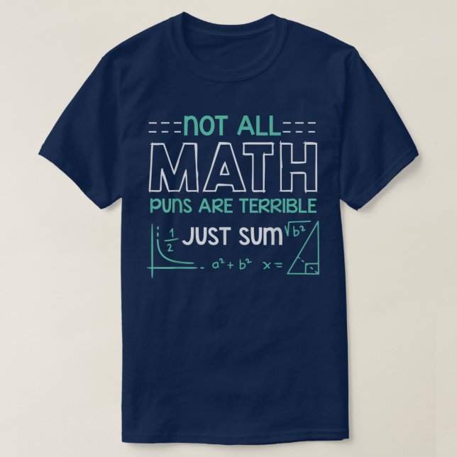 Not All Math Puns Are Terrible Just Sum Math T-Shirt (Design vorne)