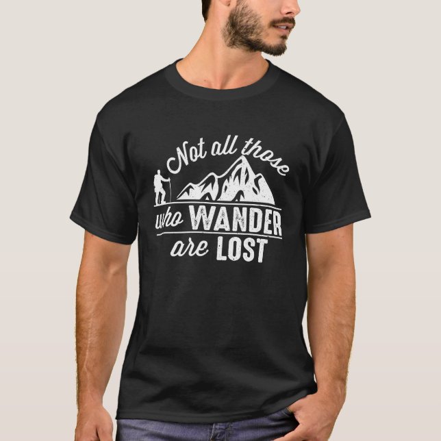 Not All Those Who Wander Are Lost Hiking Traveler T-Shirt (Vorderseite)