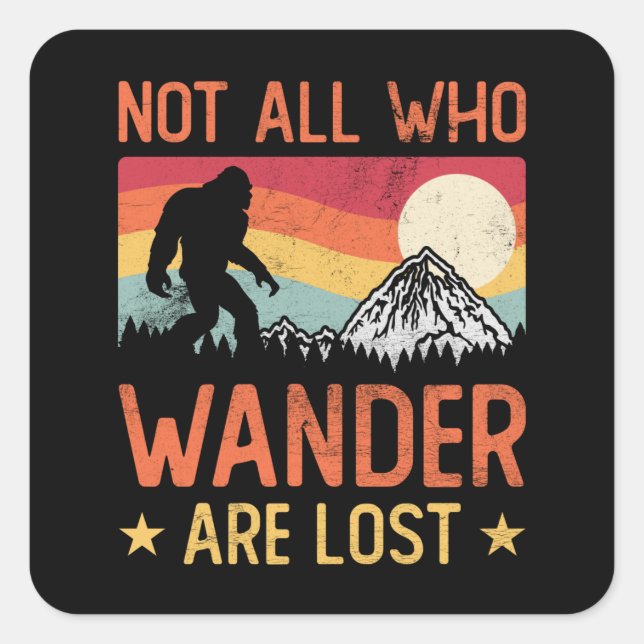 Not All Who Wander Are Lost Cool Bigfoot Quadratischer Aufkleber (Vorderseite)