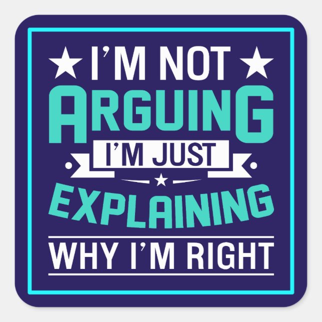 Not Arguing Just Right-64692 Quadratischer Aufkleber (Vorderseite)