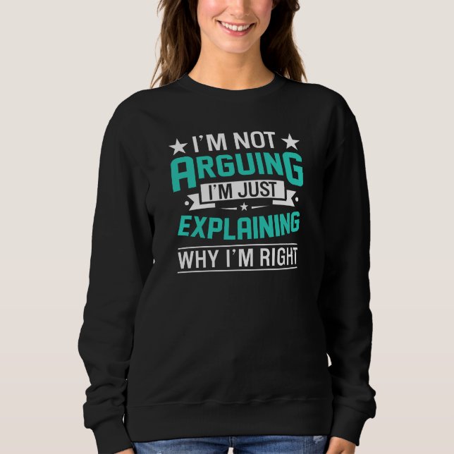 Not Arguing Just Right-64692 Sweatshirt (Vorderseite)