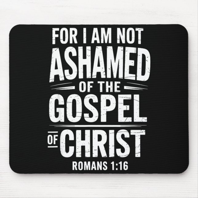 Not Ashamed Gospel Bible Verse God Jesus Christian Mousepad (Vorne)