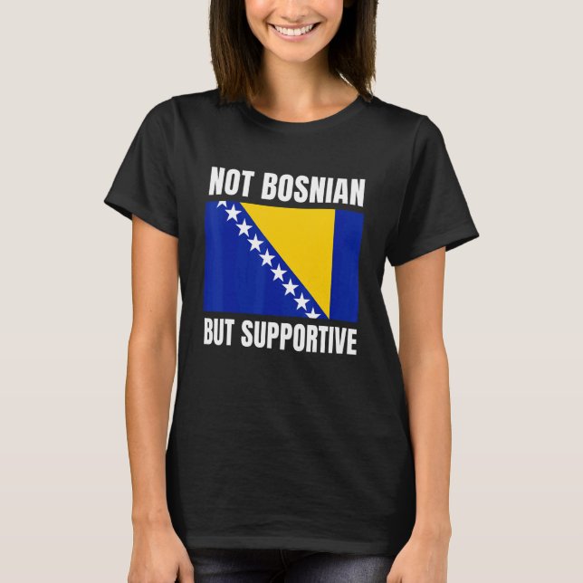 Not Bosnian But Supportive Bosnia Flag Support T-Shirt (Vorderseite)