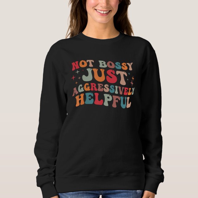 Not Bossy Just Aggressively Helpful  1 Sweatshirt (Vorderseite)