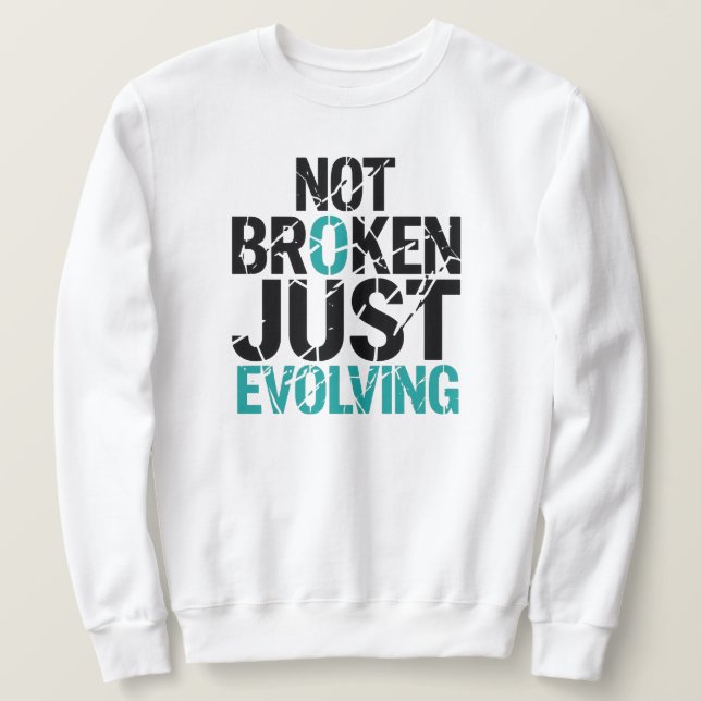 Not Broken Just Evolving Grunge Quote Sweatshirt (Design vorne)