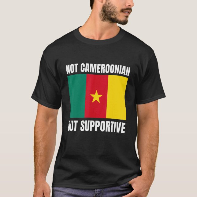 Not Cameroonian But Supportive Cameroon Flag Suppo T-Shirt (Vorderseite)