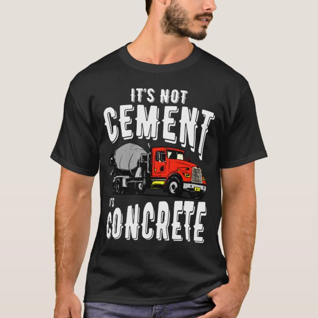 Not Cement Its Concrete Funny Concrete Mixer  T-Shirt (Vorderseite)