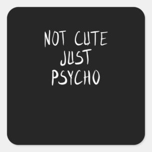 Not cute just psycho quadratischer aufkleber
