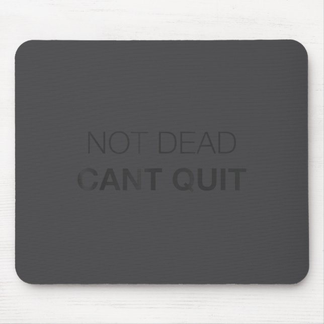 Not Dead Cant Quit Motivational _1  Mousepad (Vorne)