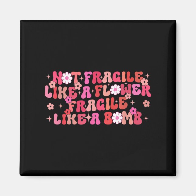 Not Fragile Like A Flower Fragile Like A Bomb Moti Magnet (Vorne)