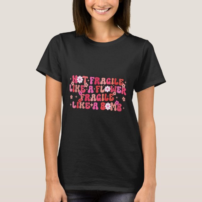 Not Fragile Like A Flower Fragile Like A Bomb Moti T-Shirt (Vorderseite)