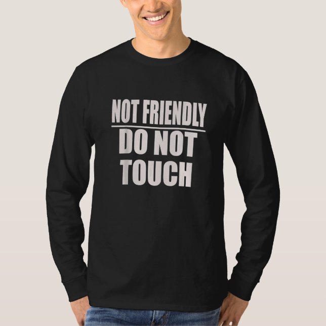 Not Friendly Do Not Touch   Quote T-Shirt (Vorderseite)