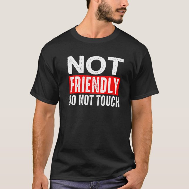 Not Friendly  Do Not Touch          T-Shirt (Vorderseite)