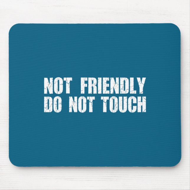 Not Friendly Don't Touch Funny Sarcastic Quote For Mousepad (Vorne)