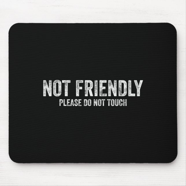 Not Friendly Please Do Not Touch Funny Sarcastic Q Mousepad (Vorne)