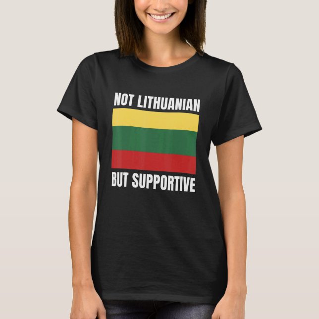 Not Lithuanian But Supportive Lithuania Flag Suppo T-Shirt (Vorderseite)