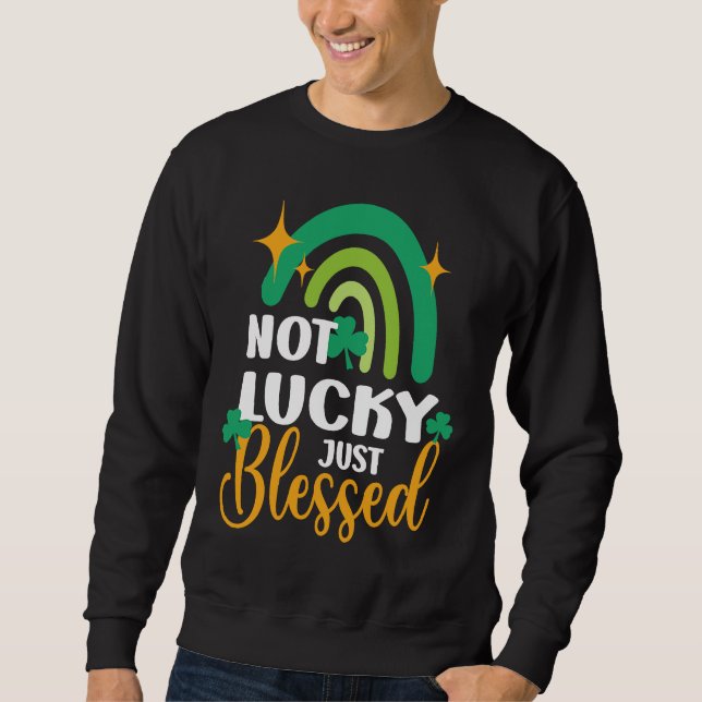 Not Lucky Just Blessed Rainbow St Patty's Day Sweatshirt (Vorderseite)