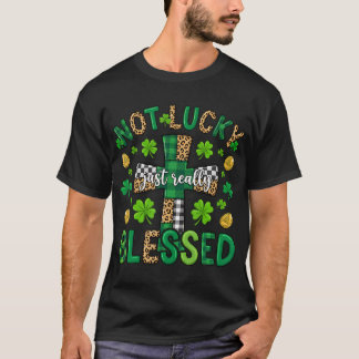 Not Lucky Just Really Blessed Christian St Patrick T-Shirt