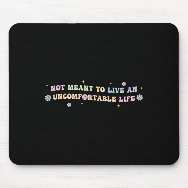 Not Meant To Live An Uncomfortable Life Funny Quot Mousepad (Vorne)
