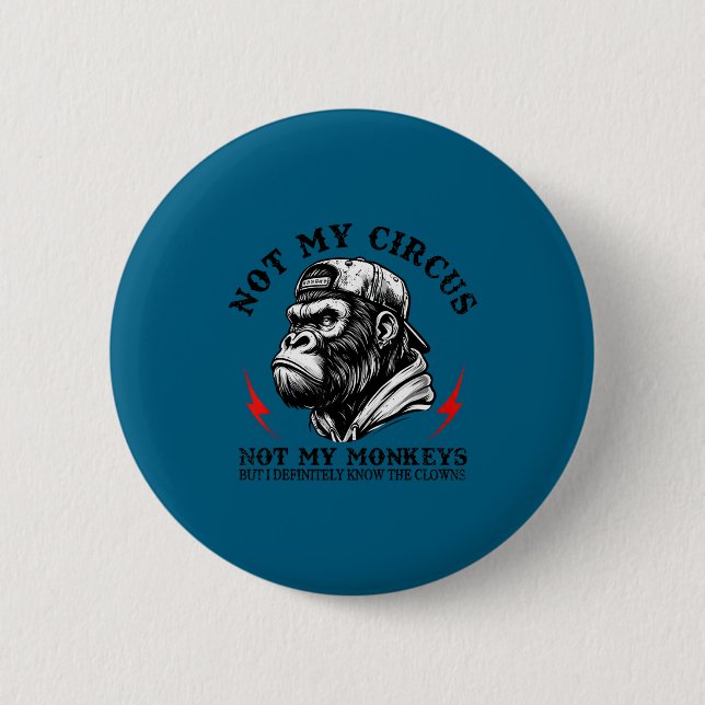 Not My Circus Not My Monkeys But I Know All The Cl Button (Vorderseite)