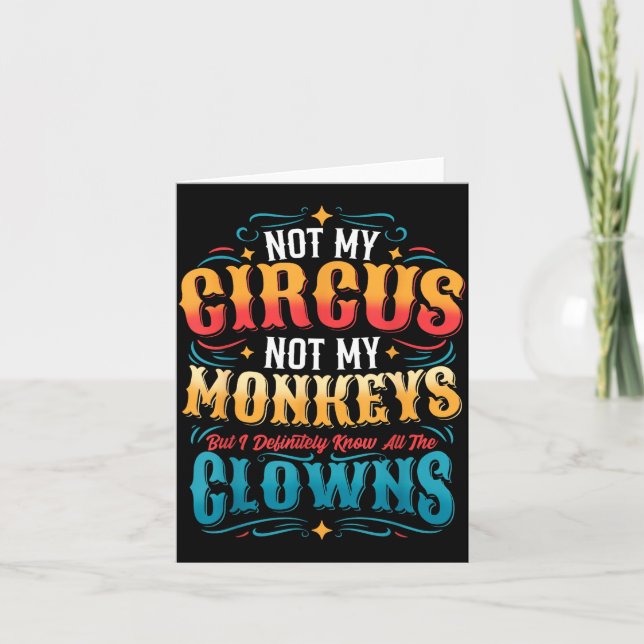 Not My Circus Not My Monkeys But I Know All The Cl Karte (Vorderseite)