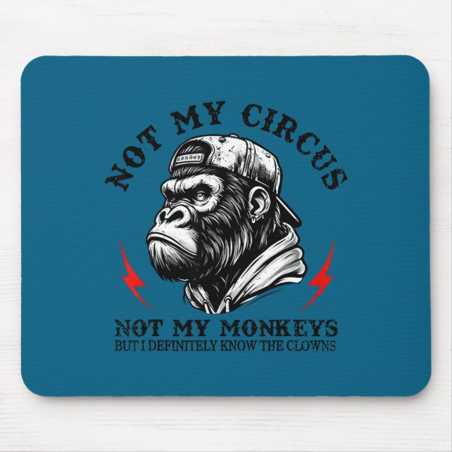 Not My Circus Not My Monkeys But I Know All The Cl Mousepad (Vorne)