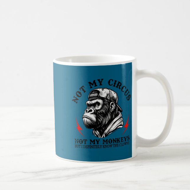 Not My Circus Not My Monkeys I Know All The Clowns Kaffeetasse (Rechts)