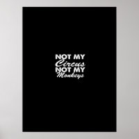 not my circus not my monkeys