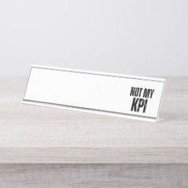 Not My KPI Modern Typographic Desk Schreibtischnamensplakette