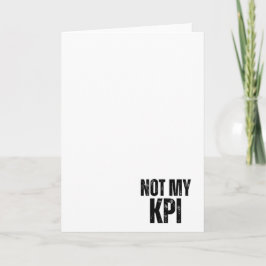 Not My KPI Sarcastic Corporate Greeting Card Karte