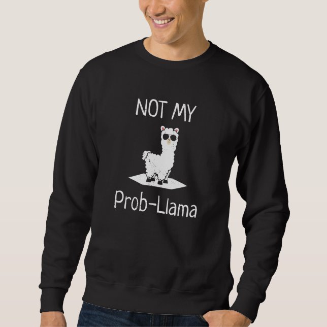 Not My Prob LLama Llamas Sweatshirt (Vorderseite)