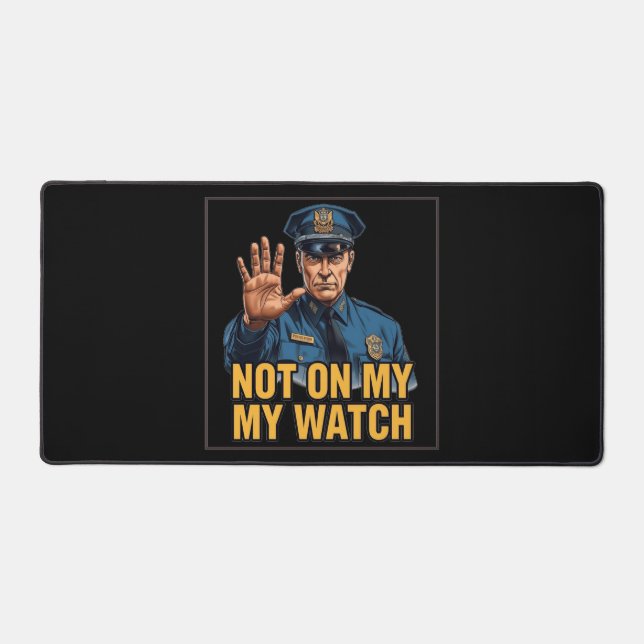 Not On My Watch! Schreibtischunterlage (Vorderseite)