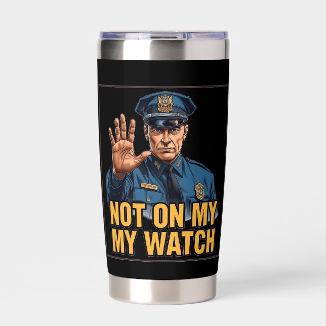 Not On My Watch! Thermobecher (Vorderseite)