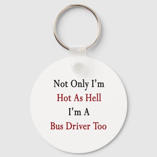 Not Only I'm Hot As Hell I'm A Bus Driver Too Schlüsselanhänger (Vorderseite)