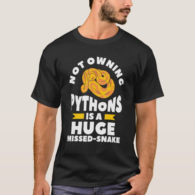 Not Owning Pythons Is A Huge Miss Snake Ball Pytho T-Shirt (Vorderseite)
