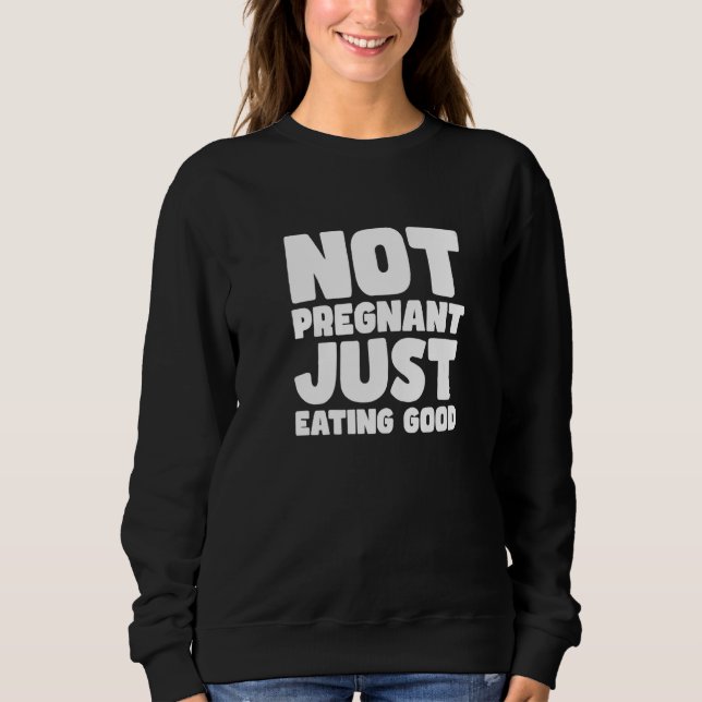 NOT PREGNANT JUST EATING GOOD SWEATSHIRT (Vorderseite)