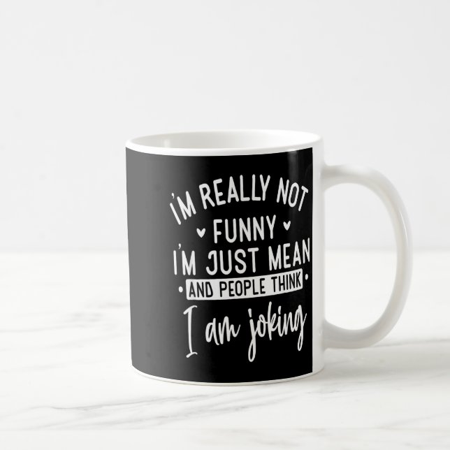 Not Really Funny I’m Just Mean, Funny Sarcastic Qu Kaffeetasse (Rechts)