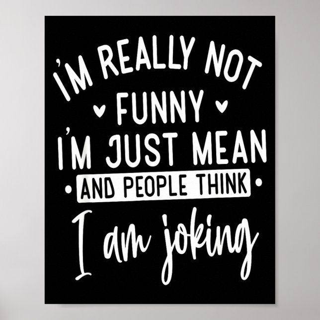 Not Really Funny I’m Just Mean, Funny Sarcastic Qu Poster (Vorne)