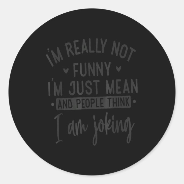Not Really Funny I’m Just Mean, Funny Sarcastic Qu Runder Aufkleber (Vorderseite)