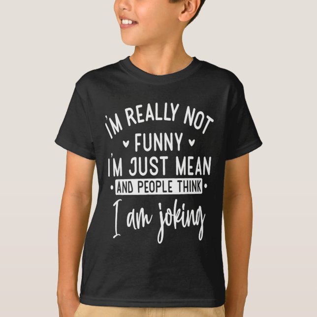 Not Really Funny I’m Just Mean, Funny Sarcastic Qu T-Shirt (Vorderseite)