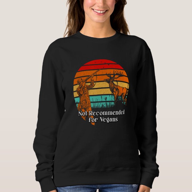 Not Recommended for Vegans Hunting Wild Animals Hu Sweatshirt (Vorderseite)