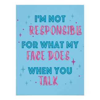 Not Responsible What My Face Does When You Talk Poster