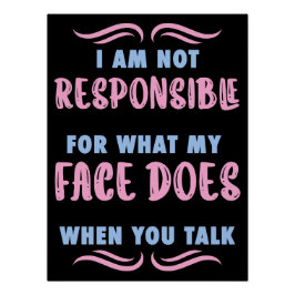 Not Responsible What My Face Does When You Talk Poster