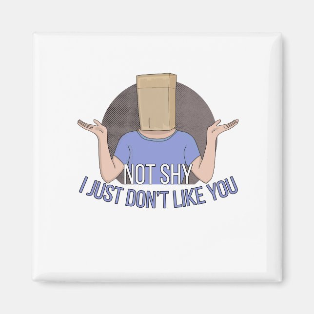 Not Shy. I Just don't Like You Magnet (Vorne)