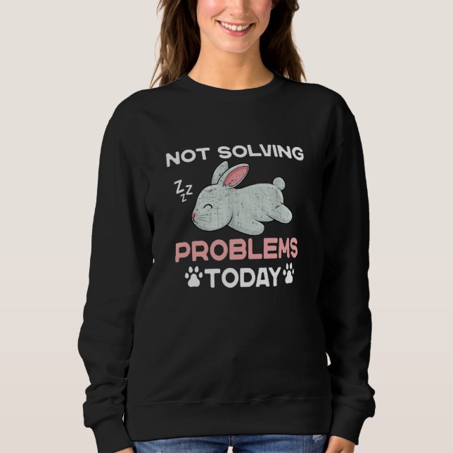 Not Solving Problems Today Sleeping Rabbit Sweatshirt (Vorderseite)